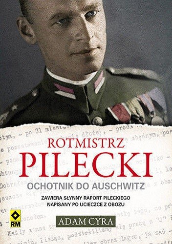 Rotmistrz Pilecki. Ochotnik do Auschwitz - Adam Cyra